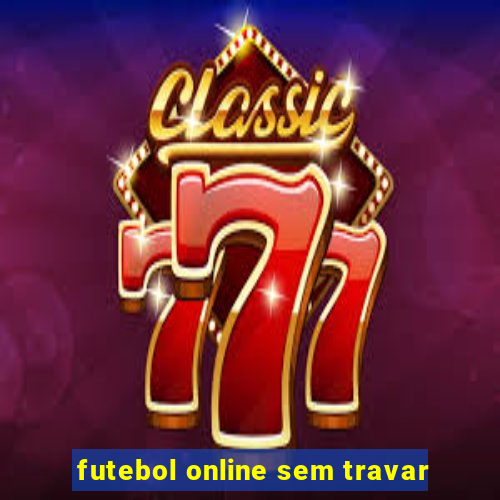 futebol online sem travar